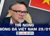 Tin nóng bóng đá Việt Nam hôm nay 29/01: VFF khẳng định không có điều khoản sa thải HLV Troussier